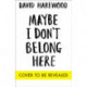 Maybe I Don't Belong Here: A Memoir of Race, Identity, Breakdown and Recovery