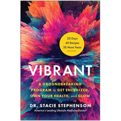 Vibrant: A Groundbreaking Program to Get Energized, Own Your Health, and Glow