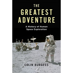 The Greatest Adventure: A History of Human Space Exploration