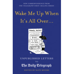 Wake Me Up When It's All Over...: Unpublished Letters to The Daily Telegraph