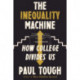The Inequality Machine: How College Divides Us