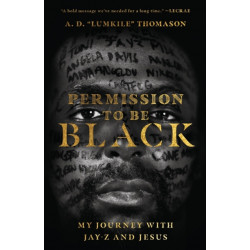 Permission to Be Black – My Journey with Jay–Z and Jesus: My Journey with Jay-Z and Jesus