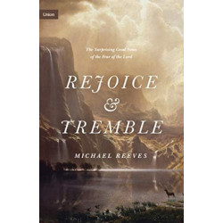 Rejoice and Tremble: The Surprising Good News of the Fear of the Lord