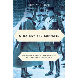 Strategy and Command: The Anglo-French Coalition on the Western Front, 1915