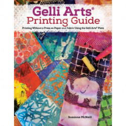Gelli Arts® Printing Guide: Printing Without a Press on Paper and Fabric Using the Gelli Arts® Plate