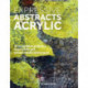 Expressive Abstracts in Acrylic: 55 Innovative Projects, Inspiration and Mixed-Media Techniques