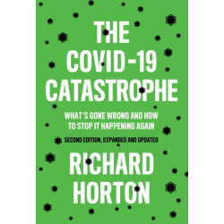 The COVID-19 Catastrophe: What's Gone Wrong and How To Stop It Happening Again