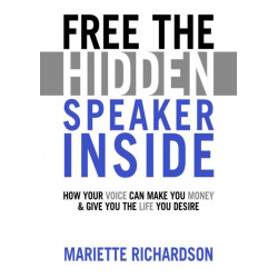 Free The Hidden Speaker Inside: How Your Voice Can Make You Money and Give You the Life You Desire