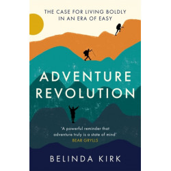 Adventure Revolution: The life-changing power of choosing challenge