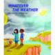 Whatever the Weather: Learn abot Sun, Wind and Rain