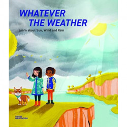 Whatever the Weather: Learn abot Sun, Wind and Rain