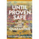 Until Proven Safe: The gripping history of quarantine, from the Black Death to the post-Covid future