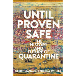 Until Proven Safe: The gripping history of quarantine, from the Black Death to the post-Covid future