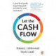 Let the Cash Flow: A practical guide to getting paid on time by your customers