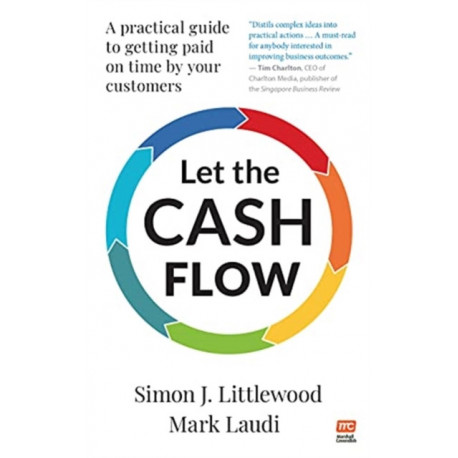 Let the Cash Flow: A practical guide to getting paid on time by your customers