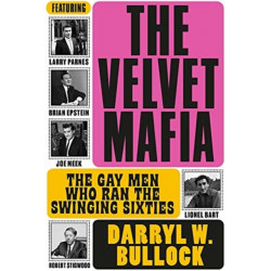 The Velvet Mafia: The Gay Men Who Ran the Swinging Sixties