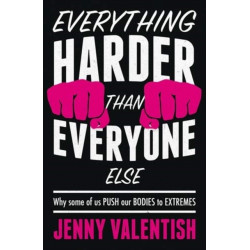 Everything Harder Than Everyone Else: Why Some of Us Push Our Bodies to Extremes