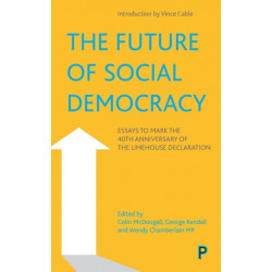 The Future of Social Democracy: Essays to Mark the 40th Anniversary of the Limehouse Declaration