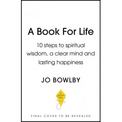 A Book For Life: 10 steps to spiritual wisdom, a clear mind and lasting happiness