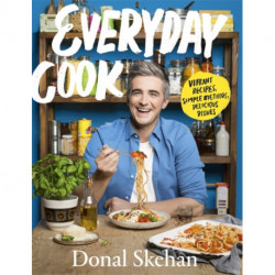 Everyday Cook: Vibrant Recipes, Simple Methods, Delicious Dishes