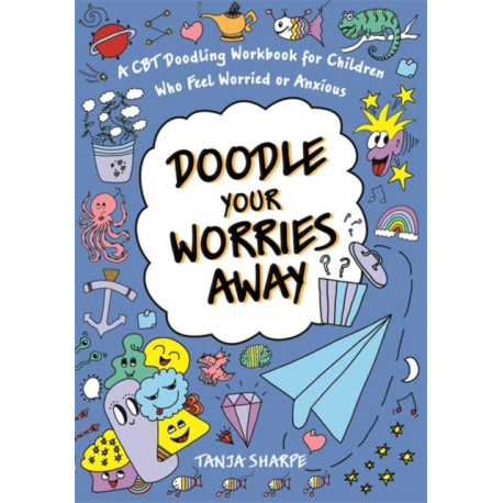 Doodle Your Worries Away: A CBT Doodling Workbook for Children Who Feel Worried or Anxious
