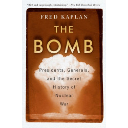 The Bomb: Presidents, Generals, and the Secret History of Nuclear War