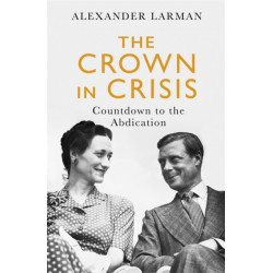 The Crown in Crisis - As seen on Channel 4’s Edward vs George: Countdown to the Abdication