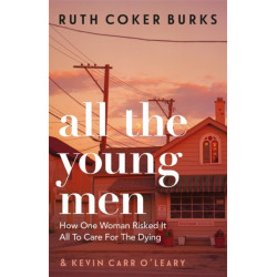 All the Young Men: How One Woman Risked It All To Care For The Dying