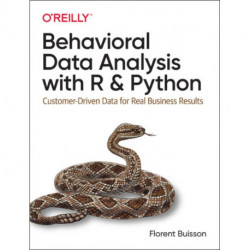 Behavioral Data Analysis with R and Python: Customer-Driven Data for Real Business Results