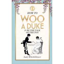 How to Woo a Duke: & be the talk of the ton