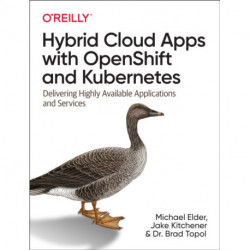 Hybrid Cloud Apps with OpenShift and Kubernetes: Delivering Highly Available Applications and Services