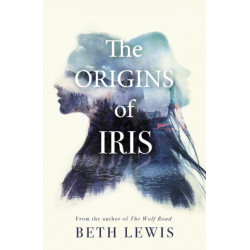 The Origins of Iris: The compelling, heart-wrenching and evocative new novel from Beth Lewis, shortlisted for the Polari Prize 2022