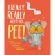 I Really, Really Need to Pee!