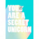 You Are a Secret Unicorn