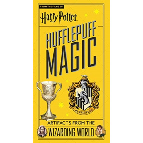 Harry Potter: Hufflepuff Magic - Artifacts from the Wizarding World: Hufflepuff Magic - Artifacts from the Wizarding World