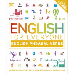 English for Everyone English Phrasal Verbs: Learn and Practise More Than 1,000 English Phrasal Verbs