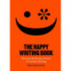 The Happy Writing Book: Discover the Positive Power of Creative Writing