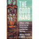 The Good Hand: A Memoir of Work, Brotherhood and Transformation in an American Boomtown