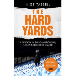 The Hard Yards: A Season in the Championship, England's Toughest League