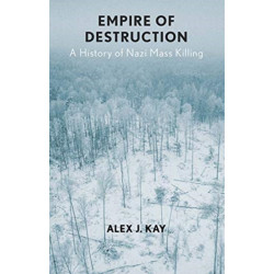 Empire of Destruction: A History of Nazi Mass Killing
