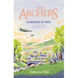 The Archers: Ambridge At War: Inspired by the much-loved radio play - the best war time story you'll read this year