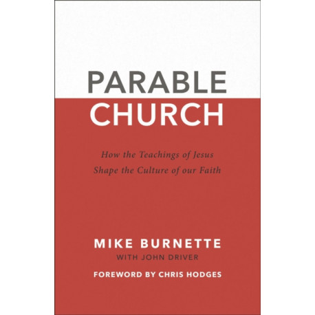 Parable Church: How the Teachings of Jesus Shape the Culture of Our Faith