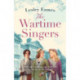 The Wartime Singers: A totally heartwarming and emotional wartime saga