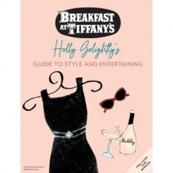 Breakfast at Tiffany's: Holly Golightly's Guide to Style and Entertaining