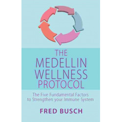 The Medellin Wellness Protocol: The Five Fundamental Factors to Strengthen your Immune System