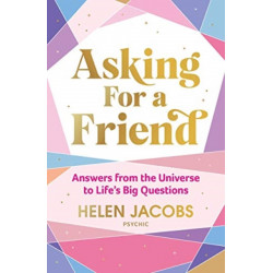 Asking For A Friend: Answers From The Universe To Life’s Big Questions: Answers From The Universe To Life's Big Questions