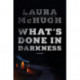 What's Done in Darkness: A Novel