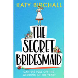 The Secret Bridesmaid: The laugh-out-loud romantic comedy of the year!
