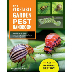 The Vegetable Garden Pest Handbook: Identify and Solve Common Pest Problems on Edible Plants - All Natural Solutions!