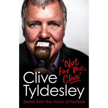 Not For Me, Clive: Stories From the Voice of Football